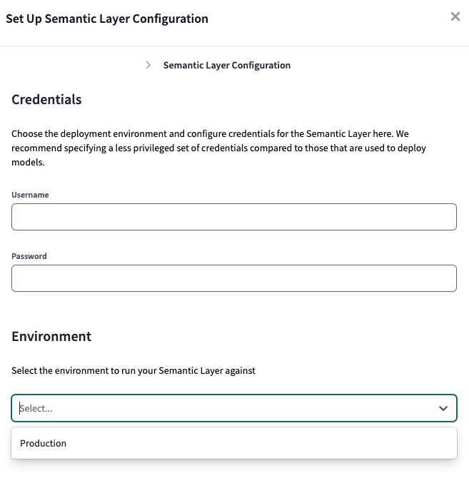 Enter the credentials you want the Semantic Layer to use specific to your data platform, and select the deployment environment.